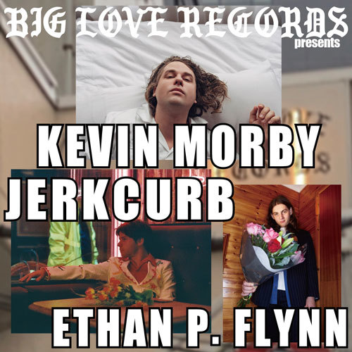 BIG LOVE RECORDS presents KEVIN MORBY／JERKCURB／ETHAN P.FLYNN