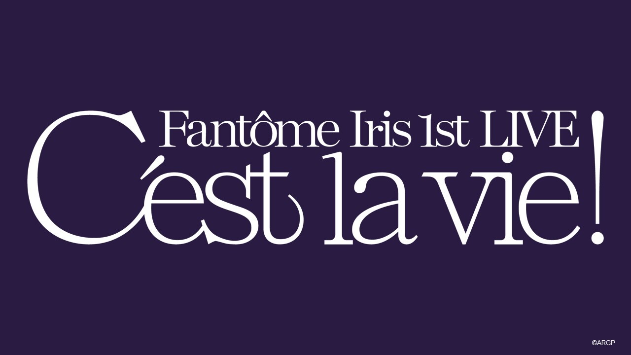 [Streaming+] Fantôme Iris 1st LIVE – C'est la vie –