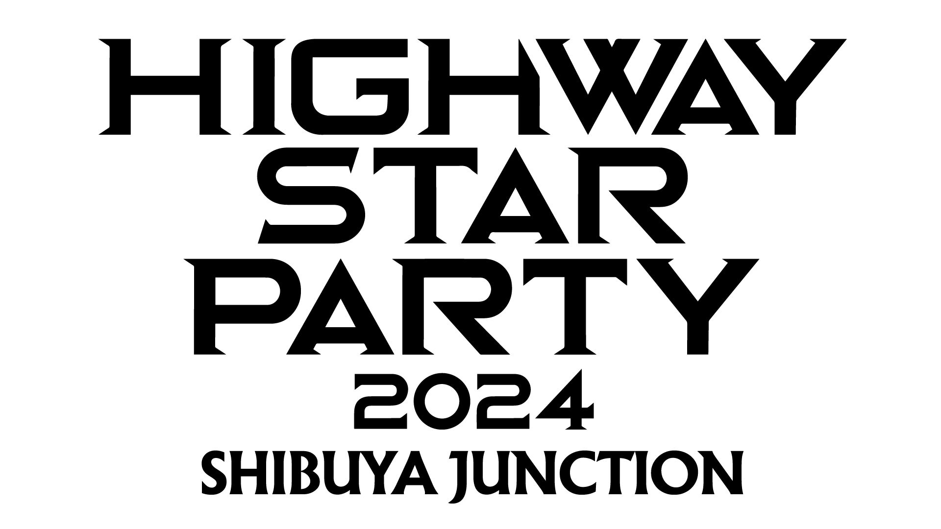 HIGHWAY STAR PARTY 2024ーSHIBUYA JUNCTIONー