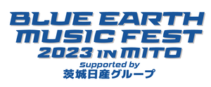 [Streaming+] BLUE EARTH MUSIC FEST 2023 IN MITO supported by IBARAKI NISSAN Group