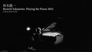 [Streaming+ quality of MUSIC/SLASH] Ryuichi Sakamoto: Playing the Piano 2022
